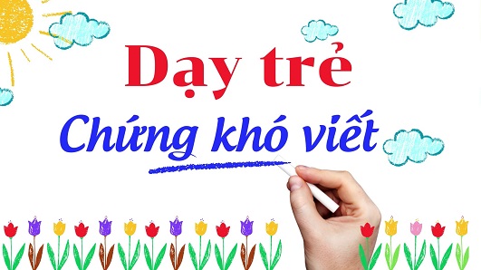 Dạy trẻ mắc chứng khó viết