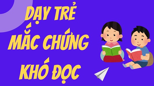 Day tre mac chung kho doc - Dạy trẻ mắc chứng khó đọc
