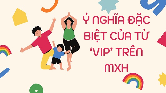 Y Nghia Cua Tu VIP Trong Cong Dong Tu Ky Viet Nam - Ý Nghĩa Đặc Biệt Của Từ ''VIP'' Trong Cộng Đồng Mxh Tự Kỷ